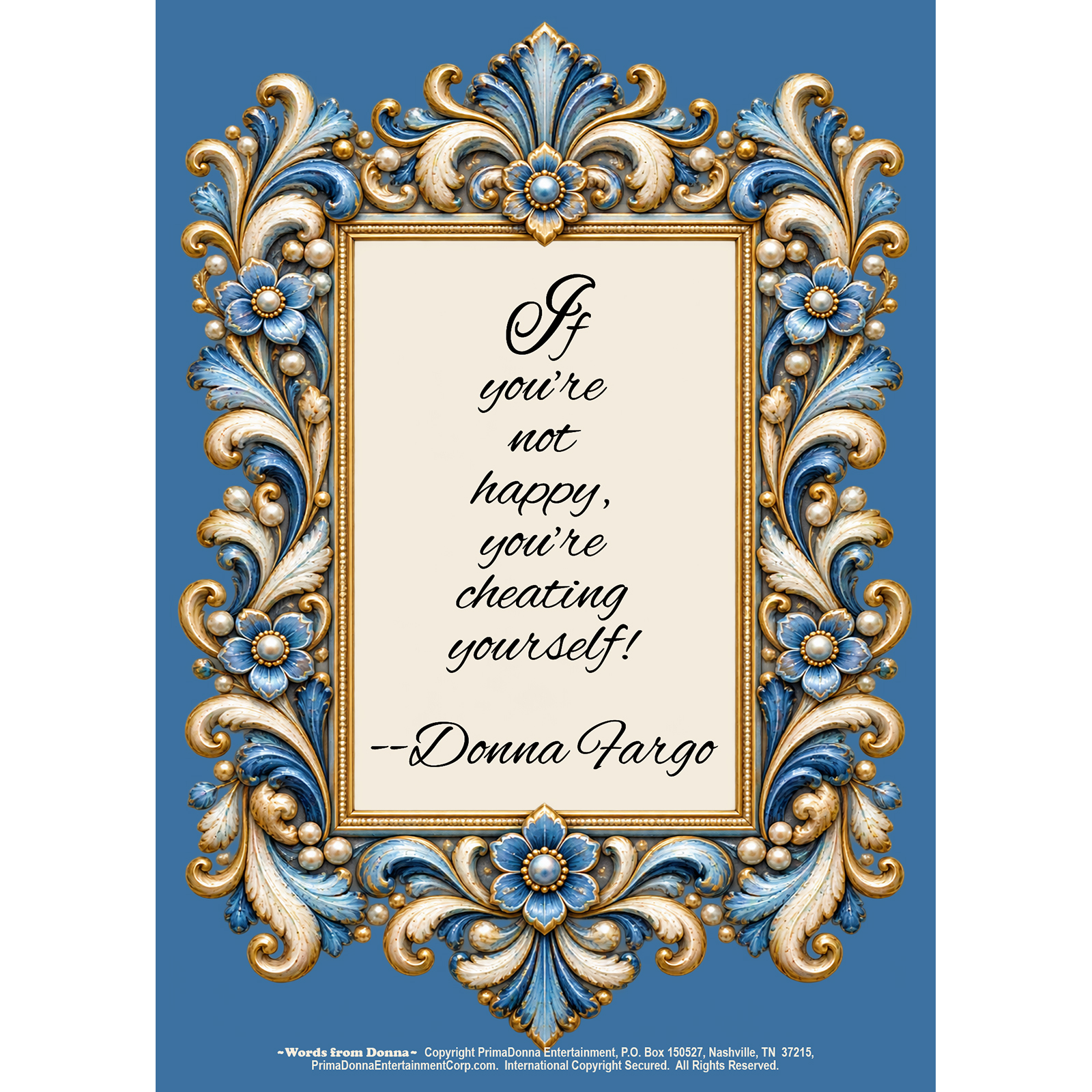 Donna Fargo Fargo-ism 5x7 easel-back inspirational print featuring the quote “If you're not happy, you're cheating yourself.”